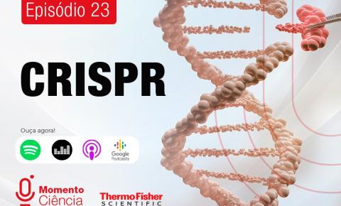 Técnica CRISPR é tema do 23º episódio do Podcast “Momento Ciência”